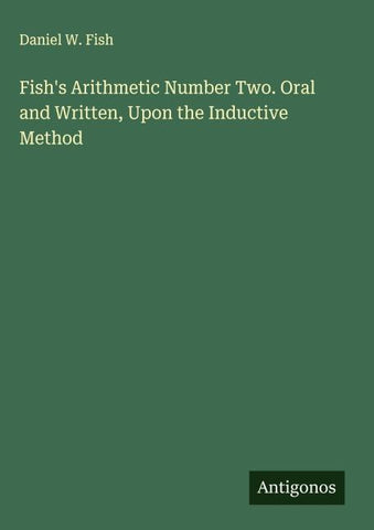 Fish's Arithmetic Number Two. Oral and Written, Upon the Inductive Method