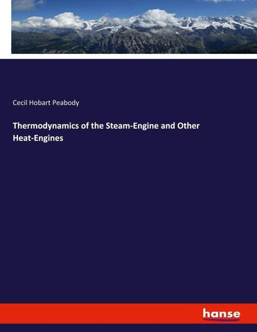 Thermodynamics of the Steam-Engine and Other Heat-Engines