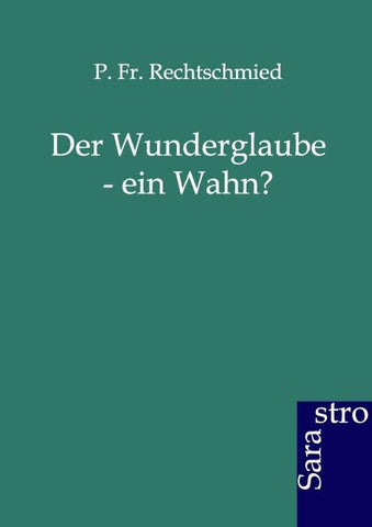 Der Wunderglaube - ein Wahn?