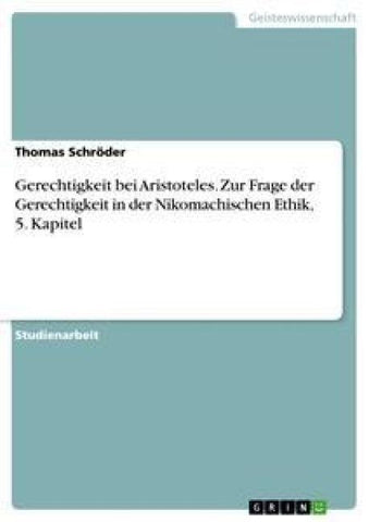 Gerechtigkeit bei Aristoteles. Zur Frage der Gerechtigkeit in der Nikomachischen Ethik, 5. Kapitel