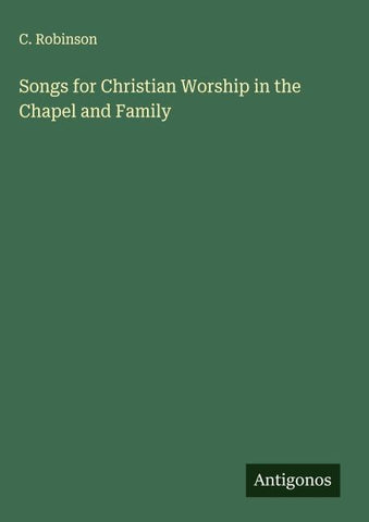 Songs for Christian Worship in the Chapel and Family