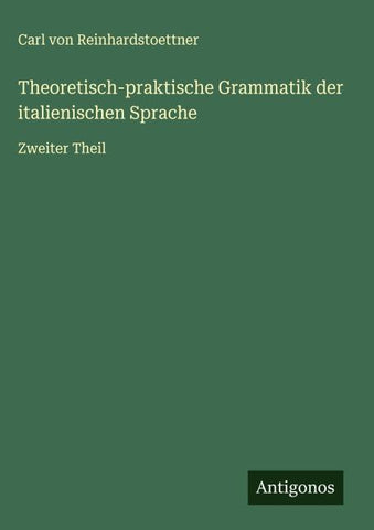 Theoretisch-praktische Grammatik der italienischen Sprache