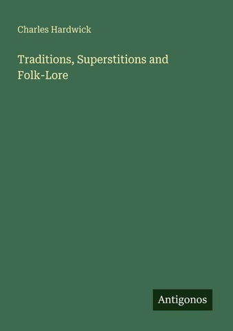 Traditions, Superstitions and Folk-Lore