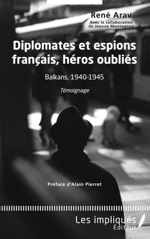 Diplomates et espions français, héros oubliés