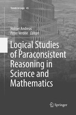 Logical Studies of Paraconsistent Reasoning in Science and Mathematics