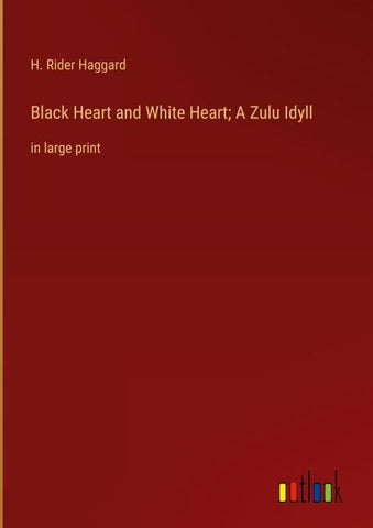 Black Heart and White Heart; A Zulu Idyll