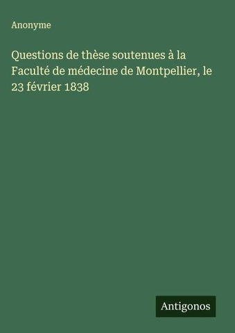 Questions de thèse soutenues à la Faculté de médecine de Montpellier, le 23 février 1838