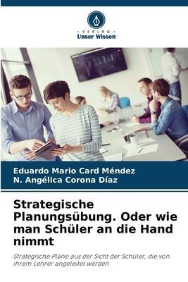 Strategische Planungsübung. Oder wie man Schüler an die Hand nimmt