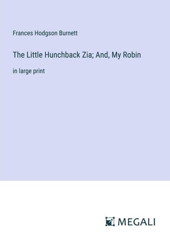 The Little Hunchback Zia; And, My Robin