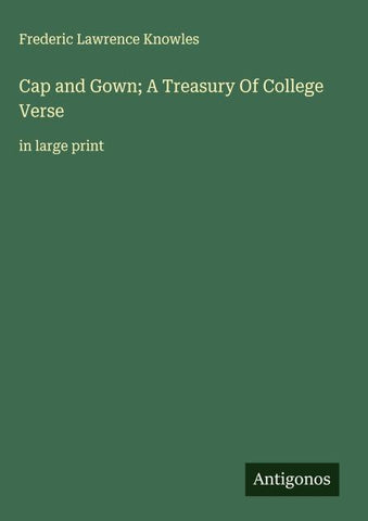 Cap and Gown; A Treasury Of College Verse