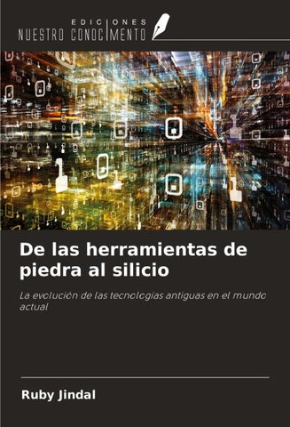 De las herramientas de piedra al silicio