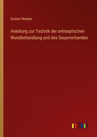 Anleitung zur Technik der antiseptischen Wundbehandlung und des Dauerverbandes