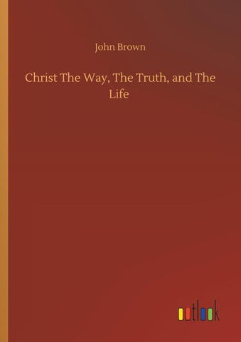 Christ The Way, The Truth, and The Life