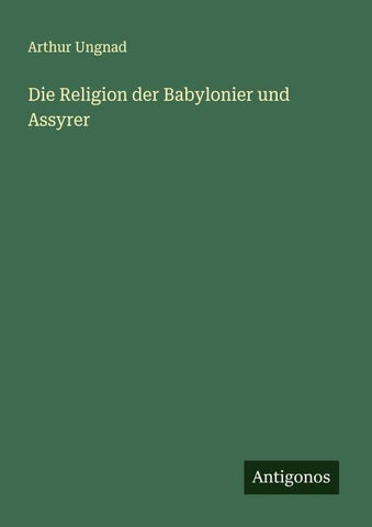 Die Religion der Babylonier und Assyrer
