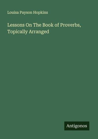 Lessons On The Book of Proverbs, Topically Arranged