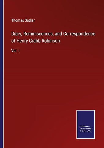 Diary, Reminiscences, and Correspondence of Henry Crabb Robinson