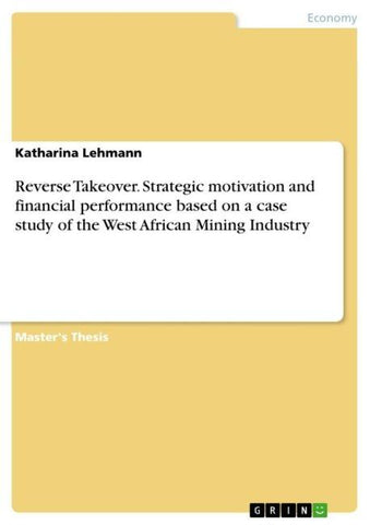 Reverse Takeover. Strategic motivation and financial performance based on a case study of the West African Mining Industry