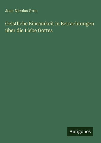 Geistliche Einsamkeit in Betrachtungen über die Liebe Gottes