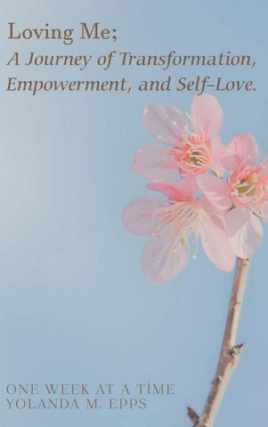 Loving Me; A Journey of Transformation, Empowerment and Self-Love