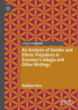 An Analysis of Gender and Ethnic Prejudices in Erasmus's Adagia and Other Writings