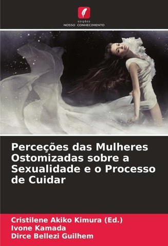 Perceções das Mulheres Ostomizadas sobre a Sexualidade e o Processo de Cuidar