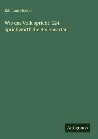 Wie das Volk spricht: 524 sprichwörtliche Redensarten