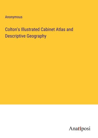 Colton's Illustrated Cabinet Atlas and Descriptive Geography