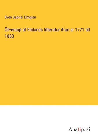 Öfversigt af Finlands litteratur ifran ar 1771 till 1863