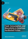 Food, Consumption, and Masculinity in American Hardboiled Fiction