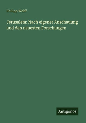 Jerusalem: Nach eigener Anschauung und den neuesten Forschungen