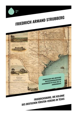 Friedrichsburg, die Kolonie des deutschen Fürsten-Vereins in Texas