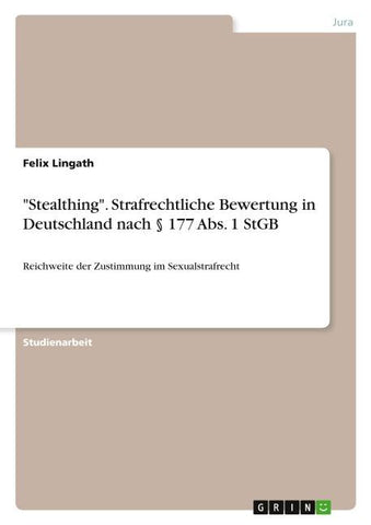 "Stealthing". Strafrechtliche Bewertung in Deutschland nach § 177 Abs. 1 StGB