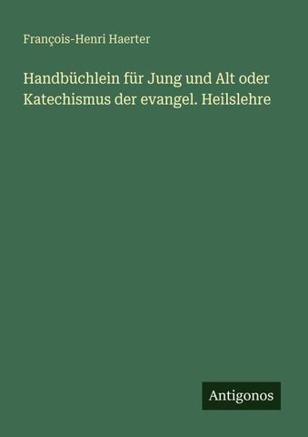 Handbüchlein für Jung und Alt oder Katechismus der evangel. Heilslehre