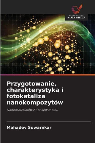 Przygotowanie, charakterystyka i fotokataliza nanokompozytów
