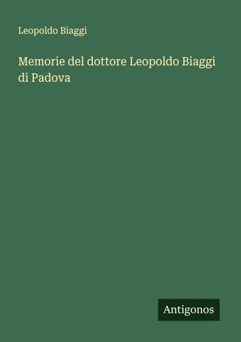 Memorie del dottore Leopoldo Biaggi di Padova