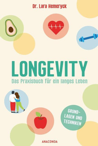 Longevity. Das Praxisbuch für ein langes Leben. Grundlagen und Techniken