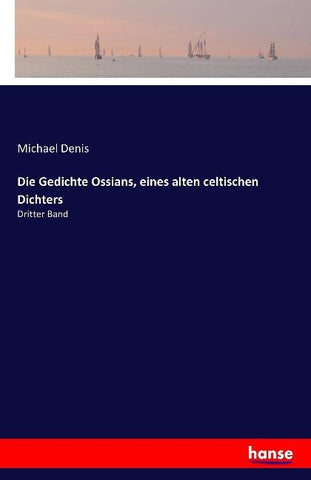 Die Gedichte Ossians, eines alten celtischen Dichters