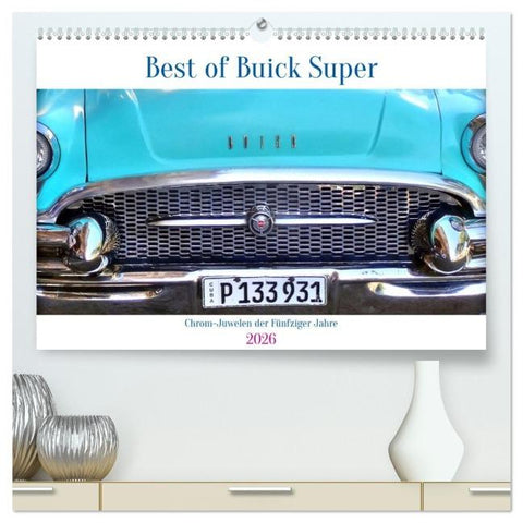 Best of Buick Super - Chrom-Juwelen der Fünfziger Jahre (hochwertiger Premium Wandkalender 2026 DIN A2 quer), Kunstdruck in Hochglanz