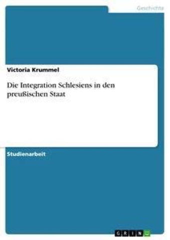 Die Integration Schlesiens in den preußischen Staat