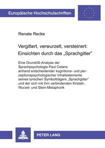 Vergittert, verwurzelt, versteinert: Einsichten durch das 'Sprachgitter'