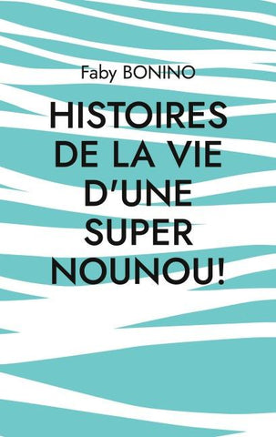 Histoires de la vie d'une Super nounou!