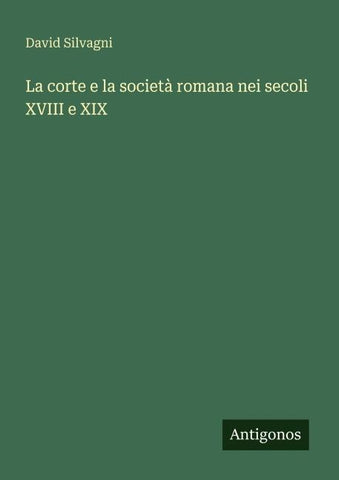 La corte e la società romana nei secoli XVIII e XIX