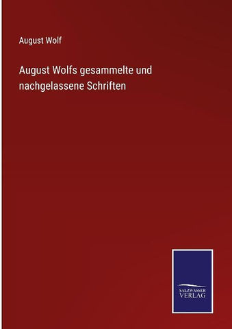 August Wolfs gesammelte und nachgelassene Schriften