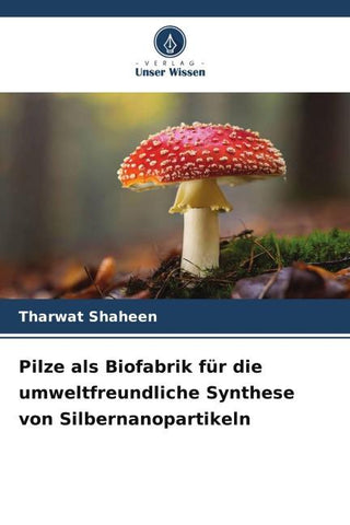 Pilze als Biofabrik für die umweltfreundliche Synthese von Silbernanopartikeln