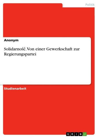 Solidarno¿¿. Von einer Gewerkschaft zur Regierungspartei