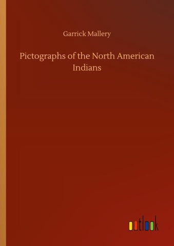 Pictographs of the North American Indians