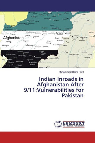 Indian Inroads in Afghanistan After 9/11:Vulnerabilities for Pakistan