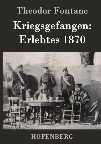 Kriegsgefangen: Erlebtes 1870