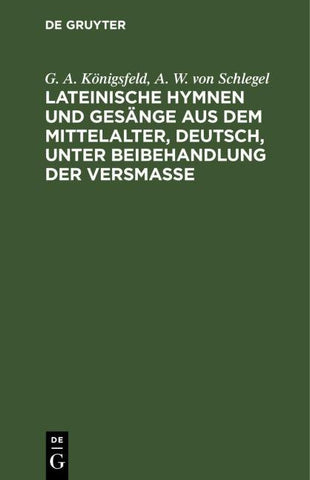 Lateinische Hymnen und Gesänge aus dem Mittelalter, deutsch, unter Beibehandlung der Versmaße