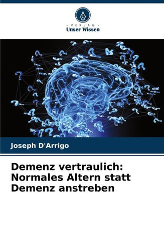 Demenz vertraulich: Normales Altern statt Demenz anstreben